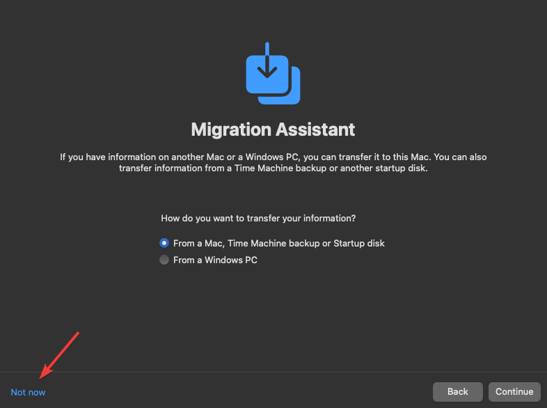 Choose "Not Now" on the Migration Assistant screen